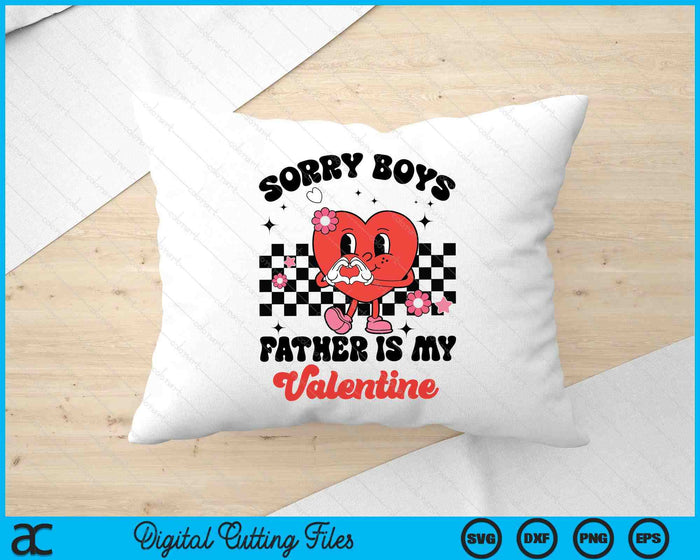 Sorry Boys Father Is My Valentine Baby Girl Toddler SVG PNG Digital Printable Files