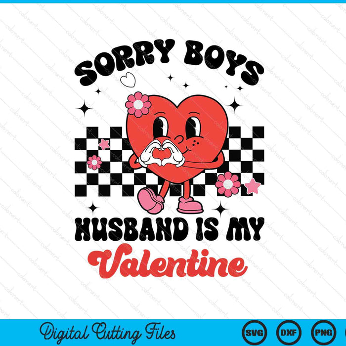 Sorry boys husband is my Valentine baby SVG PNG cut file for Cricut