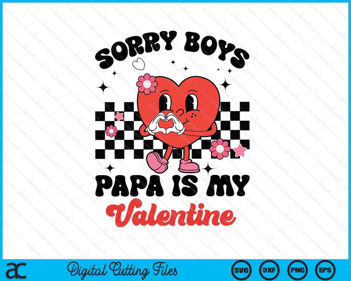 Sorry Boys Papa Is My Valentine Baby Girl Toddler SVG PNG Digital Printable Files