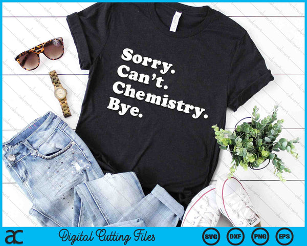 Sorry Can’t Chemistry Bye Funny Chemistry SVG PNG Digital Cutting Files