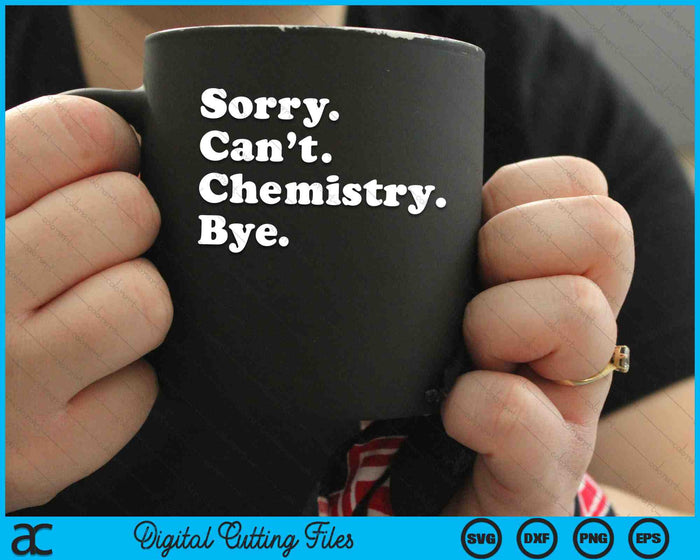 Sorry Can’t Chemistry Bye Funny Chemistry SVG PNG Digital Cutting Files