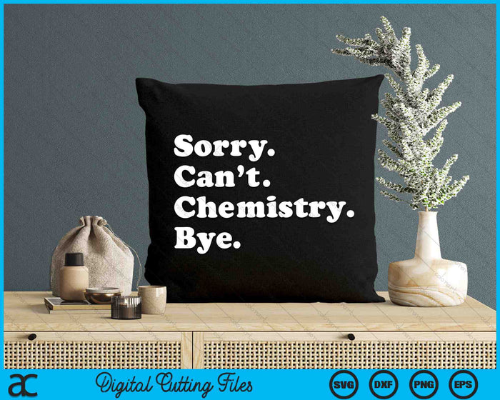 Sorry Can’t Chemistry Bye Funny Chemistry SVG PNG Digital Cutting Files