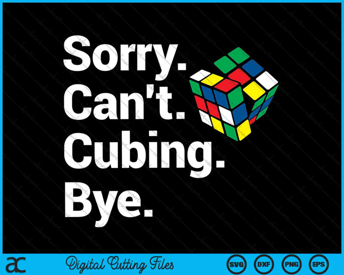 Sorry Can't Cubing Bye Funny Speedcubing Youth Math SVG PNG Digital Cutting Files