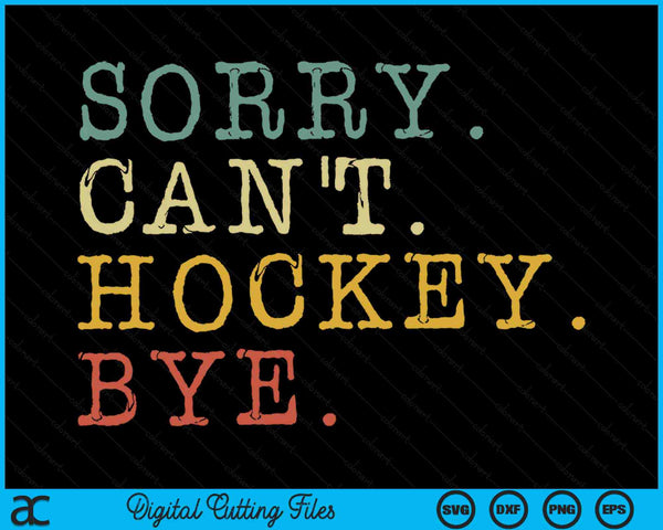 Sorry Can't Hockey Bye Vintage Retro Hockey Player SVG PNG Digital Cutting Files