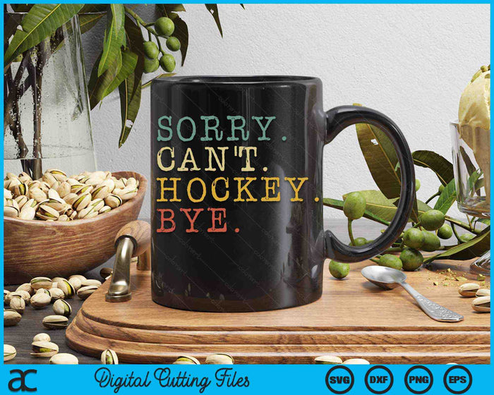 Sorry Can't Hockey Bye Vintage Retro Hockey Player SVG PNG Digital Cutting Files