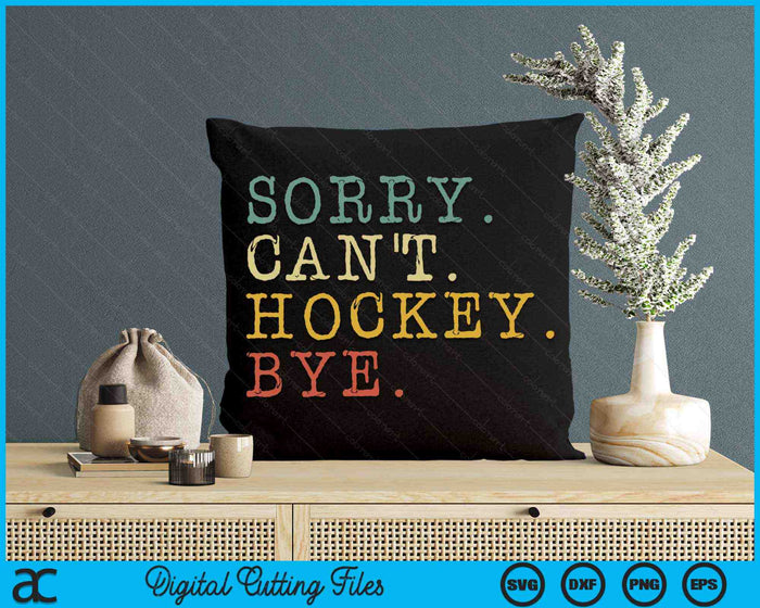 Sorry Can't Hockey Bye Vintage Retro Hockey Player SVG PNG Digital Cutting Files