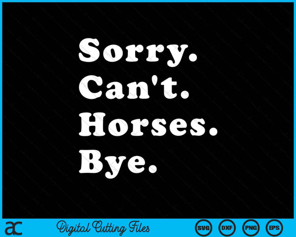 Lo siento, no pueden los caballos, adiós, regalo divertido del caballo, SVG PNG, archivos de corte digitales