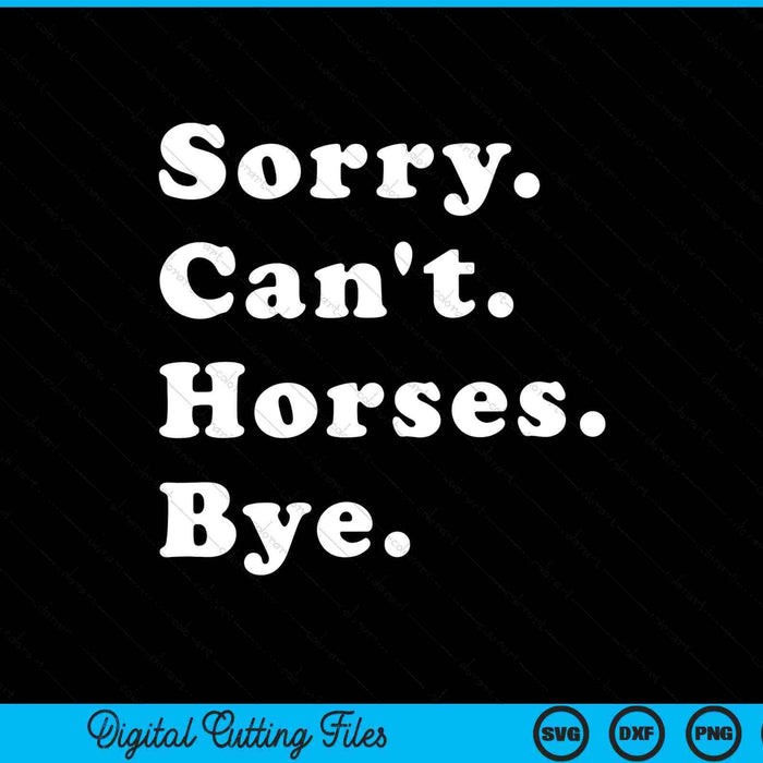 Lo siento, no pueden los caballos, adiós, regalo divertido del caballo, SVG PNG, archivos de corte digitales