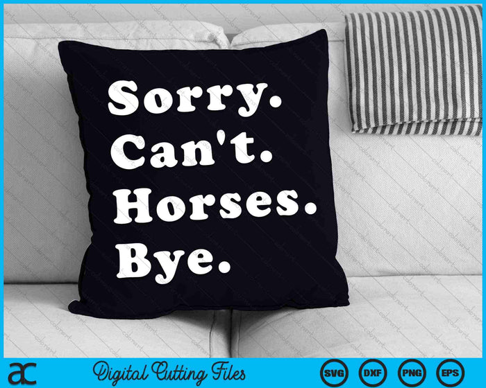 Lo siento, no pueden los caballos, adiós, regalo divertido del caballo, SVG PNG, archivos de corte digitales