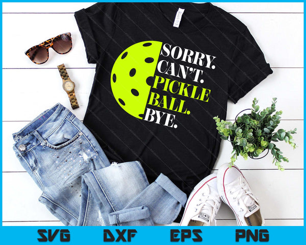 Sorry Can't Pickleball Bye Funny Pickleball Quotes SVG PNG Digital Printable Files