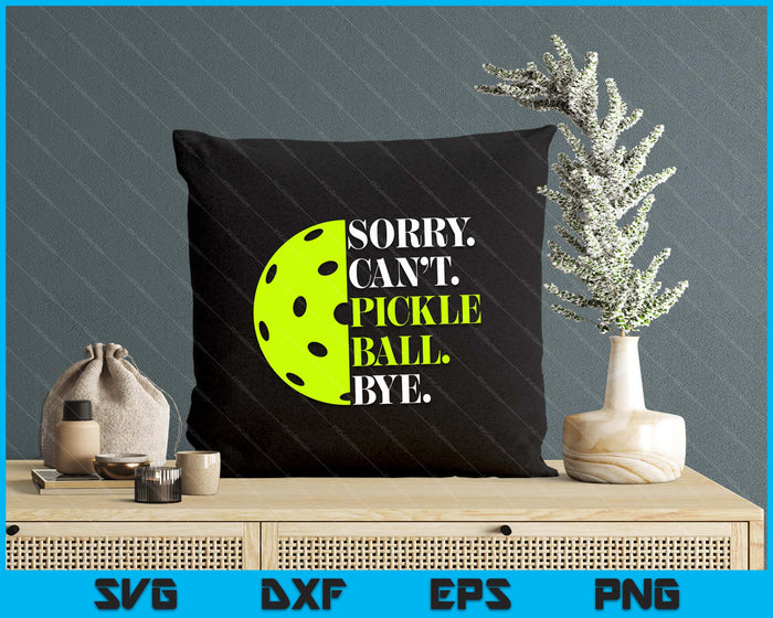 Sorry Can't Pickleball Bye Funny Pickleball Quotes SVG PNG Digital Printable Files