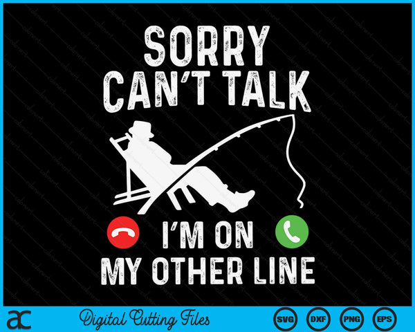 Sorry Can't Talk I'm On My Other Line Cool Fish Funny Fishing Dad SVG PNG Digital Cutting Files