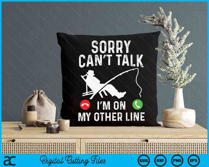Sorry Can't Talk I'm On My Other Line Cool Fish Funny Fishing Dad SVG PNG Digital Cutting Files