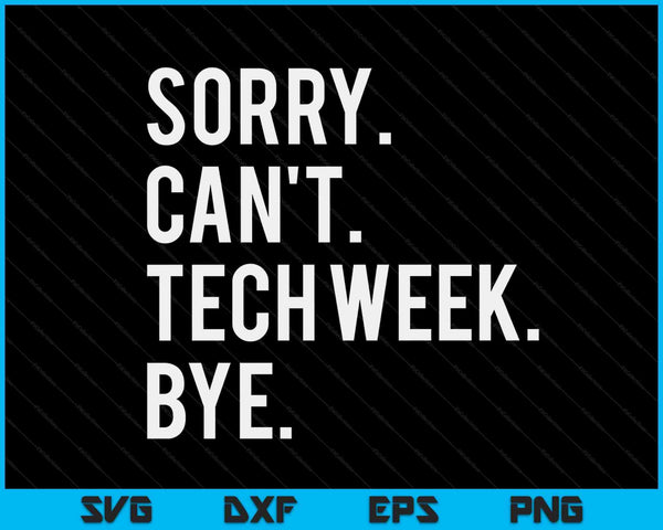 Sorry Can't Tech Week Bye SVG PNG Digital Printable Files