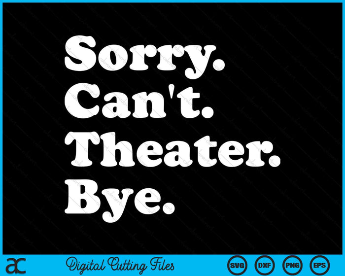 Sorry kan niet theater bye grappig theater SVG PNG digitale snijbestanden