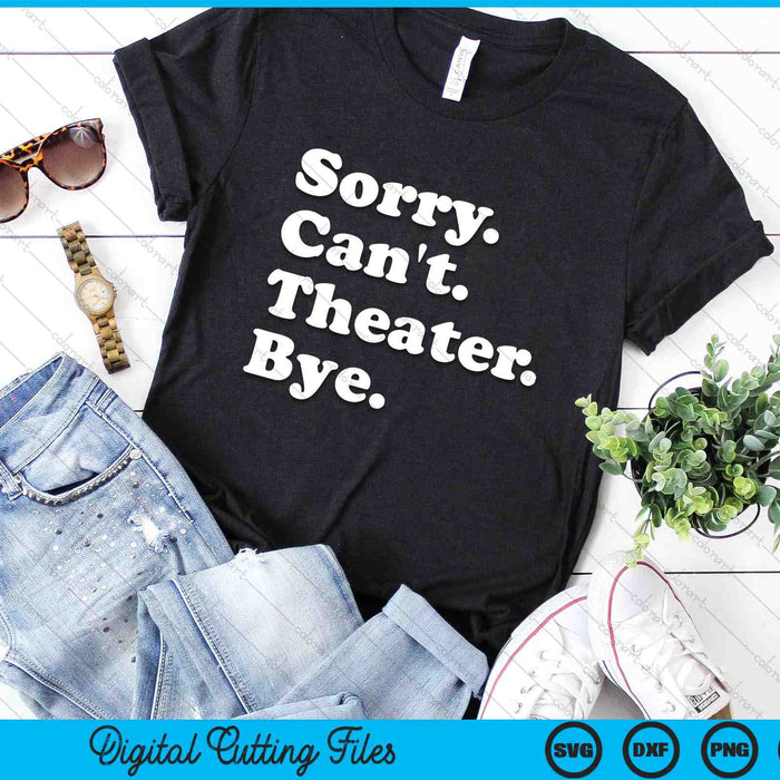 Sorry Can't Theater Bye Funny Theater SVG PNG Digital Cutting Files