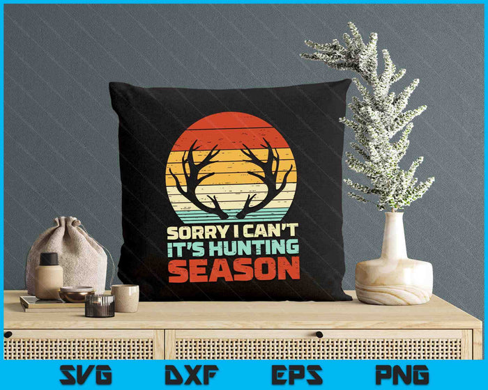 Sorry Cant Hunting Season Antler Retro Buck Deer Hunter Gift SVG PNG Digital Cutting Files