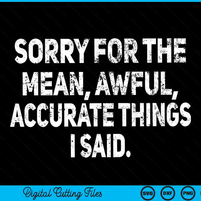 Sorry for the mean awful accurate things I said sarcastic SVG cut file