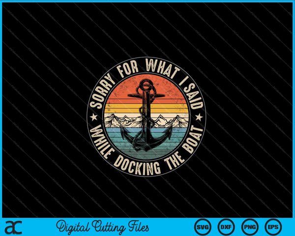 Sorry For What I Said While Docking The Boat SVG PNG Cutting Printable Files