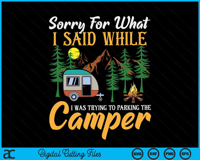 Sorry For What I Said While I Was Parking The Camper SVG PNG Digital Cutting File