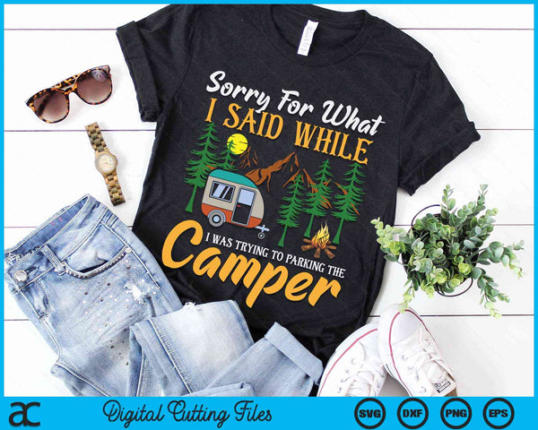 Sorry For What I Said While I Was Parking The Camper SVG PNG Digital Cutting File