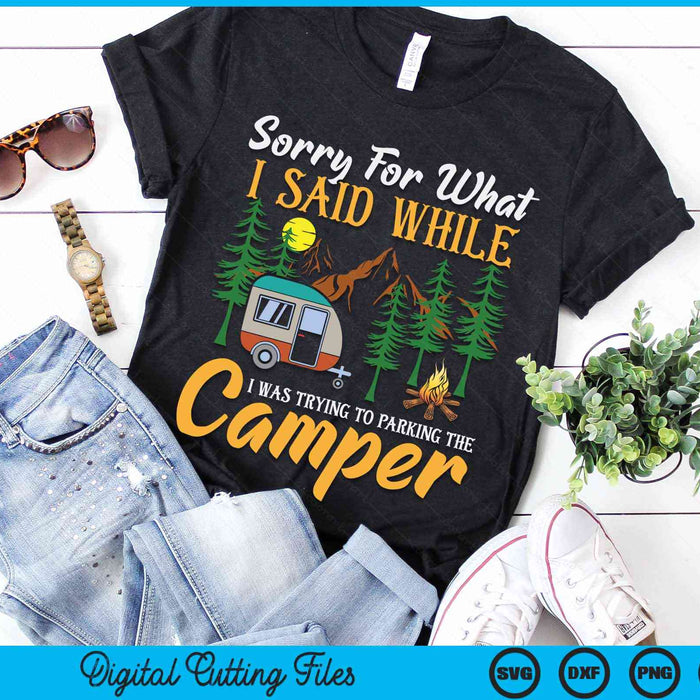 Sorry For What I Said While I Was Parking The Camper SVG PNG Digital Cutting File