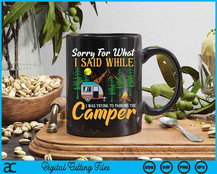 Sorry For What I Said While I Was Parking The Camper SVG PNG Digital Cutting File