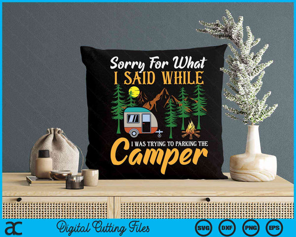 Sorry For What I Said While I Was Parking The Camper SVG PNG Digital Cutting File