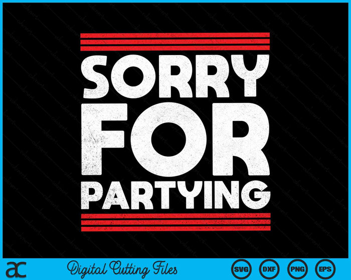 Sorry Funny For Partying Halloween Birthday Humor SVG PNG Digital Cutting File