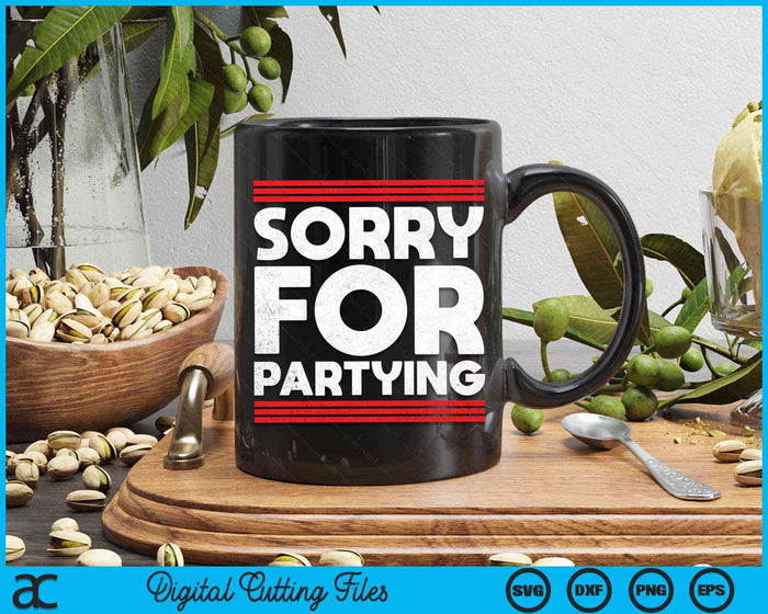 Sorry Funny For Partying Halloween Birthday Humor SVG PNG Digital Cutting File