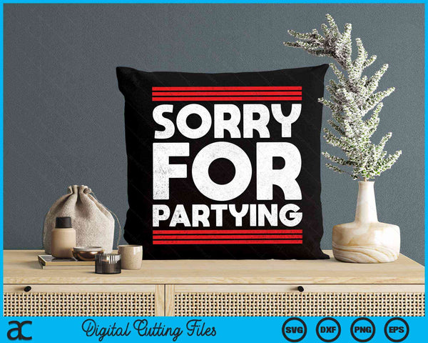 Sorry Funny For Partying Halloween Birthday Humor SVG PNG Digital Cutting File