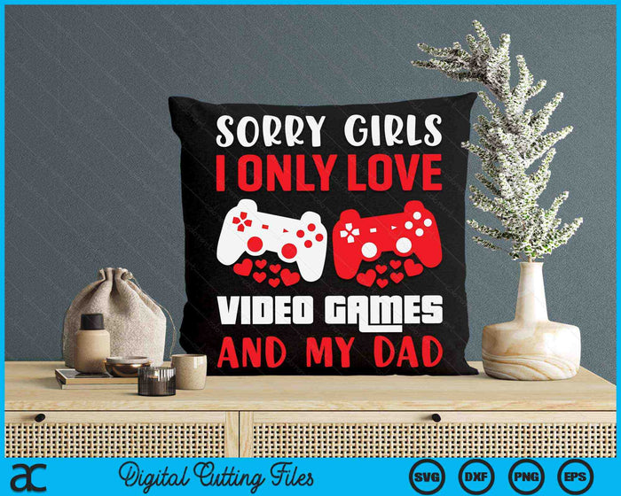 Sorry meiden, ik hou alleen van videogames en mijn vader Valentijnsdag Gamer SVG PNG digitale afdrukbare bestanden