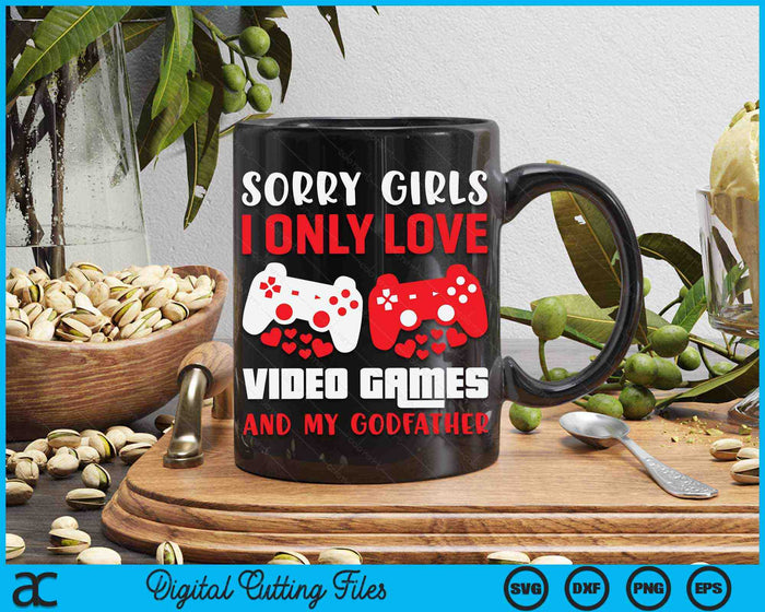 Sorry Girls I Only Love Video Games And My Godfather Valentines Day Gamer SVG PNG Digital Printable Files