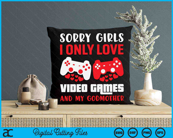 Sorry Girls I Only Love Video Games And My Godmother Valentines Day Gamer SVG PNG Digital Printable Files