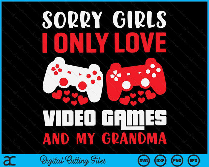 Sorry meiden, ik hou alleen van videogames en mijn oma Valentijnsdag Gamer SVG PNG digitale afdrukbare bestanden