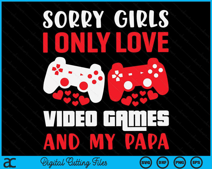 Sorry meiden, ik hou alleen van videogames en mijn papa Valentijnsdag Gamer SVG PNG digitale afdrukbare bestanden