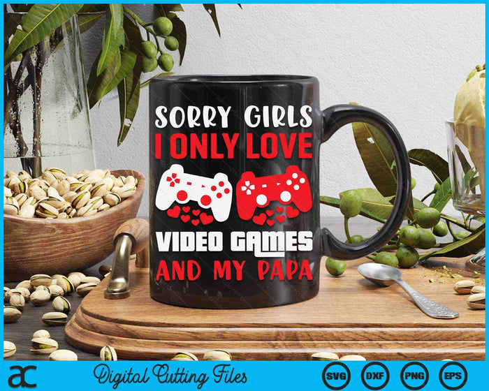 Sorry meiden, ik hou alleen van videogames en mijn papa Valentijnsdag Gamer SVG PNG digitale afdrukbare bestanden