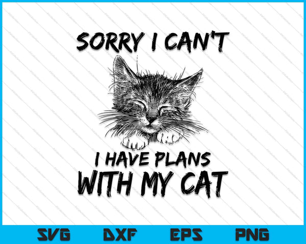 Lo siento, no puedo tener planes con mi gato SVG PNG cortando archivos imprimibles
