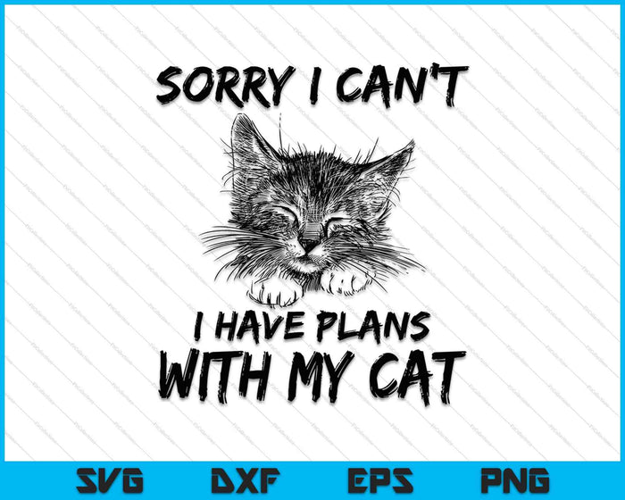 Lo siento, no puedo tener planes con mi gato SVG PNG cortando archivos imprimibles