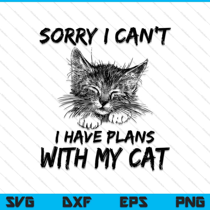 Lo siento, no puedo tener planes con mi gato SVG PNG cortando archivos imprimibles