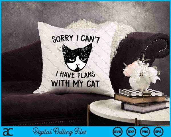 Sorry I Can't I Have Plans With My Cat Funny Cat Person SVG PNG Digital Cutting File