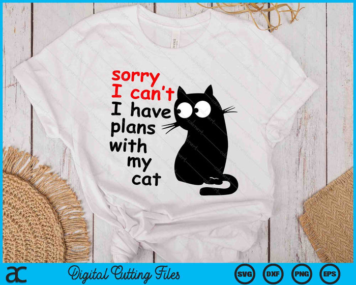 Sorry I Can't I Have Plans With My Cat, Sarcastic Cat Saying SVG PNG Digital Printable Files