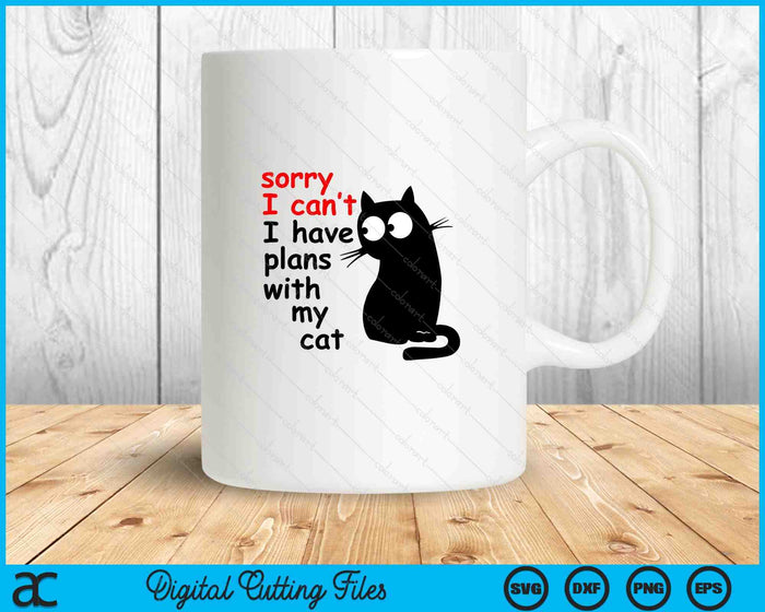 Sorry I Can't I Have Plans With My Cat, Sarcastic Cat Saying SVG PNG Digital Printable Files