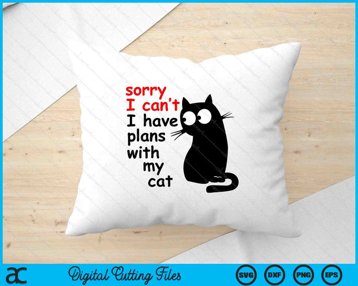 Sorry I Can't I Have Plans With My Cat, Sarcastic Cat Saying SVG PNG Digital Printable Files