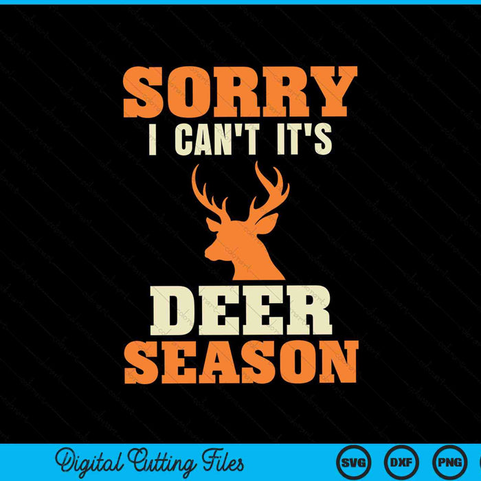 Sorry I Can't It's Deer Season Deer Hunting SVG PNG Digital Cutting Files