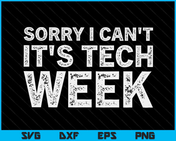 Sorry I Can't It's Tech Week Theatre Rehearsal SVG PNG Digital Cutting Files