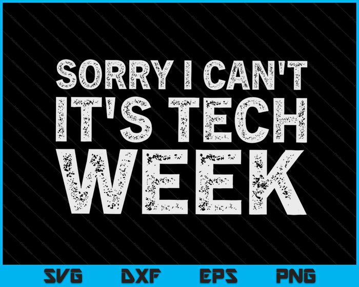 Sorry I Can't It's Tech Week Theatre Rehearsal SVG PNG Digital Cutting Files