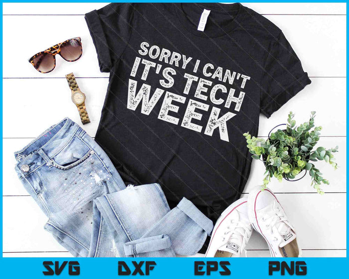 Sorry I Can't It's Tech Week Theatre Rehearsal SVG PNG Digital Cutting Files