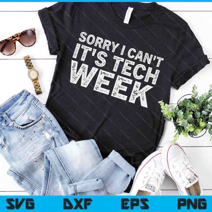 Sorry I Can't It's Tech Week Theatre Rehearsal SVG PNG Digital Cutting Files