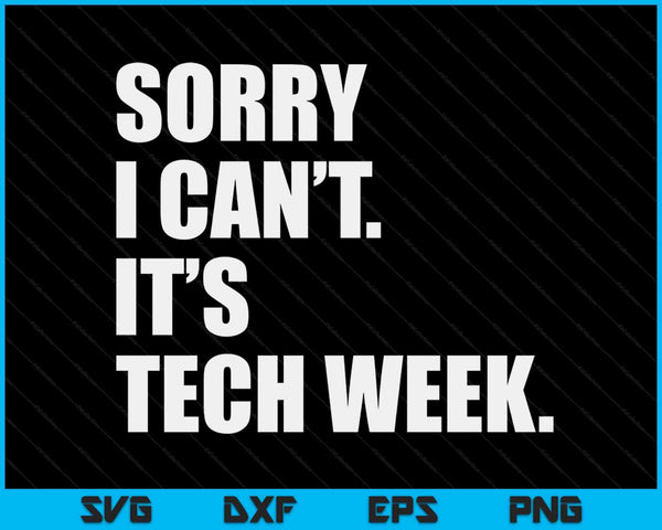 Sorry I Can't It's Tech Week Theatre Rehearsal SVG PNG Digital Cutting Files